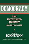 DUNN:DEMOCRACY PAPER: The Unfinished Journey, 508 BC to AD 1993 DUNN:DEMOCRACY PAPER: The Unfinished Journey, 508 BC to AD 1993