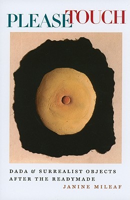 Please Touch: Dada and Surrealist Objects after the Readymade (Interfaces: Studies in Visual Culture)