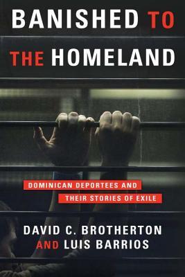Banished to the Homeland: Dominican Deportees and Their Stories of Exile (Hardcover)