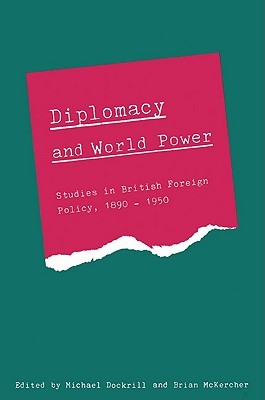 Diplomacy and World Power: Studies in British Foreign Policy, 1890-1951 (Paperback)