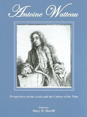 Antoine Watteau: Perspectives on the Artist And the Culture of His Time (Hardcover)