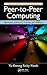 Peer-to-Peer Computing: Applications, Architecture, Protocols, and Challenges (Chapman & Hall/CRC Computational Science)
