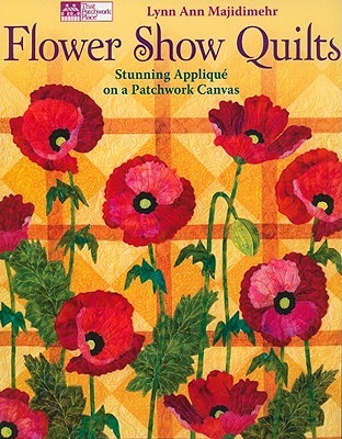 Flower Show Quilts: Stunning Appliqué on a Patchwork Canvas (Paperback)
