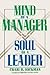 Mind of a Manager Soul of a Leader by Craig Hickman Mind of a Manager Soul of a Leader by Craig Hickman