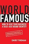 World Famous: How to Give Your Business a Kick-Ass Brand Identity