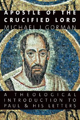 Apostle of the Crucified Lord: A Theological Introduction to Paul and His Letters (Paperback)