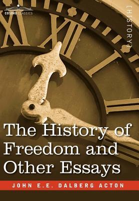 The History of Freedom and Other Essays (Hardcover)
