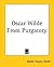 Oscar Wilde From Purgatory