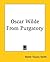 Oscar Wilde From Purgatory