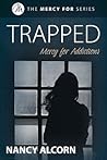 Trapped: Mercy for Addictions (Mercy For, #3) Trapped: Mercy for Addictions (Mercy For, #3)