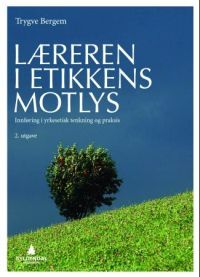 Læreren i etikkens motlys. Innføring i yrkesetisk tenkning og praksis (Paperback)