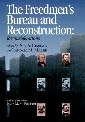 The Freedmen's Bureau and Reconstruction: Reconsiderations (Reconstructing America)
