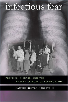 Infectious Fear: Politics, Disease, and the Health Effects of Segregation (Studies in Social Medicine)