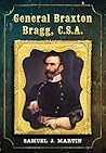 General Braxton Bragg, C.S.A. by Samuel J. Martin