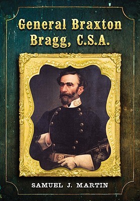 General Braxton Bragg, C.S.A. (Hardcover)