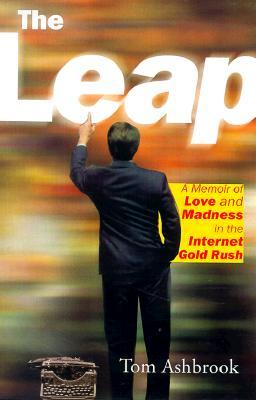 The Leap: A Memoir of Love and Madness in the Internet Gold Rush (Hardcover)