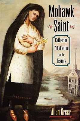 Mohawk Saint: Catherine Tekakwitha and the Jesuits (Paperback)