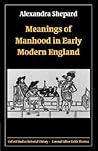 Meanings of Manhood in Early Modern England (Oxford Studies in Social History)