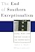 The End of Southern Excepti...