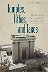 Temples, Tithes, And Taxes: The Temple And the Economic Life of Ancient Israel
