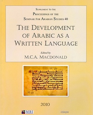 The Development of Arabic as a Written Language: Supplement to the Proceedings of the Seminar for Arabian Studies Volume 40 2010 (Paperback)