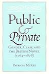 Public and Private: Gender, Class, and the British Novel (1764-1878)