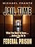 Jail Time: What You Need to Know...before You Go to Federal Prison!
