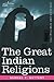 The Great Indian Religions: A Popular Account of Brahmanism, Hinduism, Buddhism and Zoroastrianism