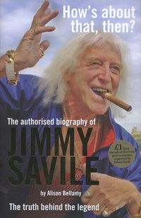 Sir Jimmy Savile: The Authorised Biography