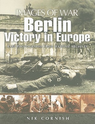 Berlin: Victory in Europe (Images of War)