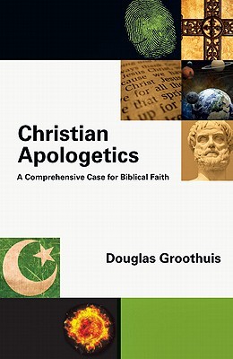 Christian Apologetics: A Comprehensive Case for Biblical Faith (Hardcover)