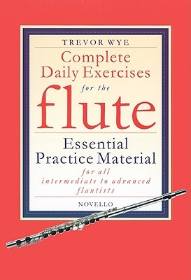 Complete Daily Exercises for the Flute - Essential Practice Material for all Intermediate to Advanced Flautists |Practice Book with Warm-Ups, Scales, ... Studies for Daily Mastery (Flute Tutor)
