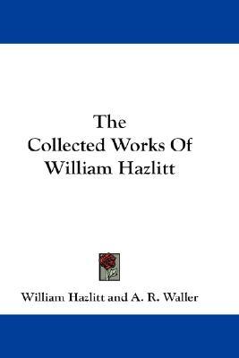 The Collected Works Of William Hazlitt (Hardcover)