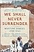 We Shall Never Surrender: British Diaries, 1939-1945.