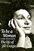 To Be A Woman: The Life Of ...