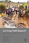 Surviving Field Research: Working in Violent and Difficult Situations Surviving Field Research: Working in Violent and Difficult Situations