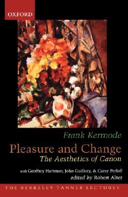 Pleasure and Change: The Aesthetics of Canon (The ^ABerkeley Tanner Lectures)