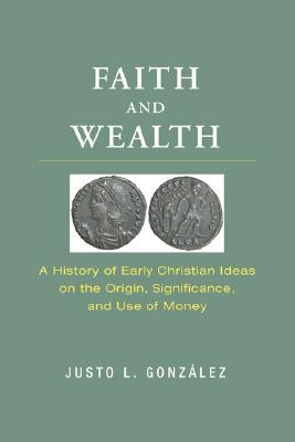 Faith and Wealth: A History of Early Christian Ideas on the Origin, Significance, and Use of Money (Paperback)