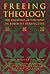 Freeing Theology: The Essentials of Theology in Feminist Perspective – A Comprehensive Collection by Ten Respected Women Scholars