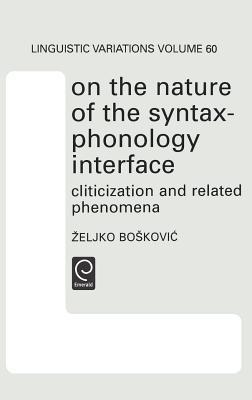On the Nature of the Syntax-Phonology Interface: Cliticization and Related Phenomena (North Holland Linguistic Series: Linguistic Variations, 60)