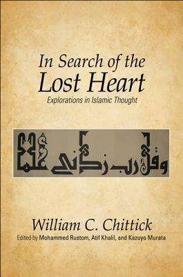 In Search of the Lost Heart: Explorations in Islamic Thought (Hardcover)