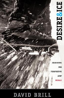 Desire & Ice: A Search for Perspective Atop Denali (Paperback)