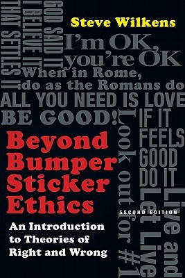 Beyond Bumper Sticker Ethics: An Introduction to Theories of Right and Wrong (Paperback)