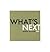 What's Next (Creating the Future Now)
