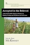 Accepted in the Beloved: A Devotional Bible Study for Women on Finding Healing and Wholeness in God's Love (House of Prisca and Aquila)