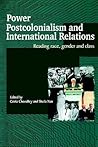 Power, Postcolonialism and International Relations: Reading Race, Gender and Class