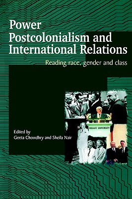 Power, Postcolonialism and International Relations: Reading Race, Gender and Class (Paperback)