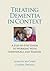 Treating Dementia in Context: A Step-by-Step Guide to Working With Individuals and Families