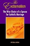 The Exclamation: The Wise Choice Of A Spouse For Catholic Marriage The Exclamation: The Wise Choice Of A Spouse For Catholic Marriage