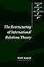 The Restructuring of International Relations Theory (Cambridge Studies in International Relations, Series Number 43)